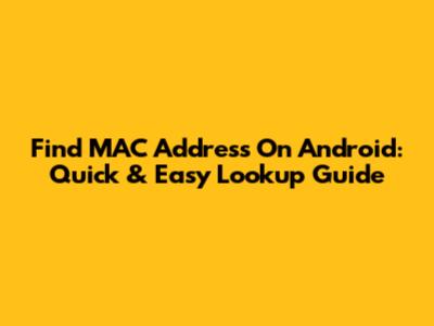 Find MAC Address On Android: Quick & Easy Lookup Guide