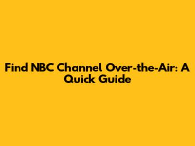 Find NBC Channel Over-the-Air: A Quick Guide
