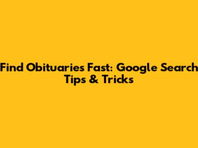 Find Obituaries Fast: Google Search Tips & Tricks