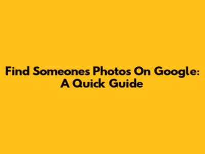 Find Someone's Photos On Google: A Quick Guide