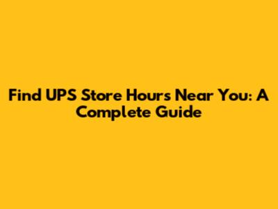 Find UPS Store Hours Near You: A Complete Guide