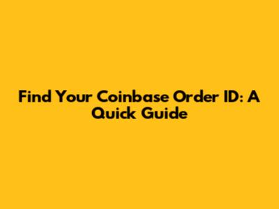 Find Your Coinbase Order ID: A Quick Guide