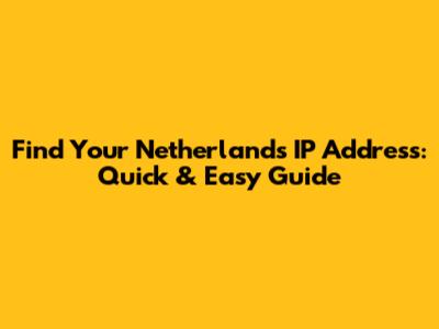 Find Your Netherlands IP Address: Quick & Easy Guide