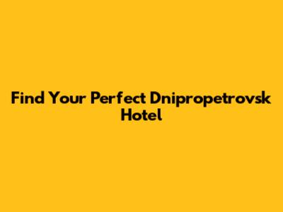 Find Your Perfect Dnipropetrovsk Hotel