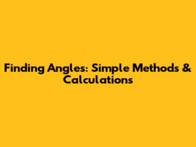 Finding Angles: Simple Methods & Calculations