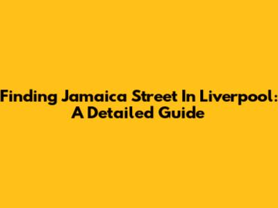 Finding Jamaica Street In Liverpool: A Detailed Guide