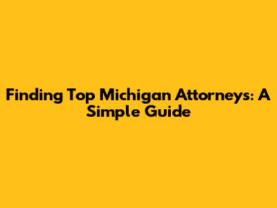 Finding Top Michigan Attorneys: A Simple Guide