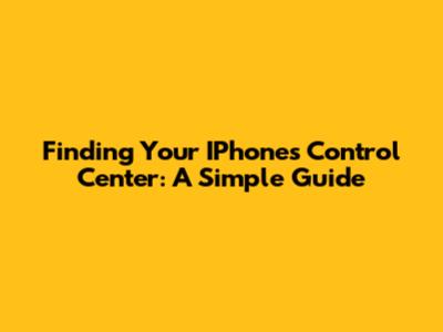 Finding Your IPhone's Control Center: A Simple Guide
