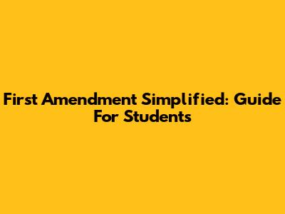 First Amendment Simplified: Guide For Students