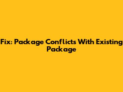 Fix: Package Conflicts With Existing Package