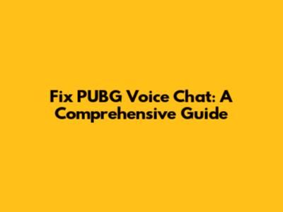 Fix PUBG Voice Chat: A Comprehensive Guide