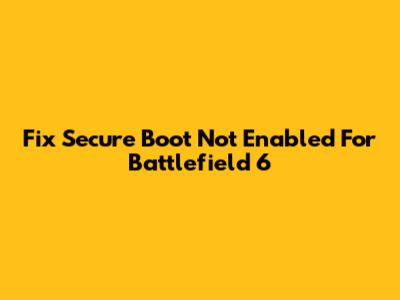 Fix Secure Boot Not Enabled For Battlefield 6