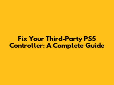 Fix Your Third-Party PS5 Controller: A Complete Guide