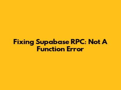 Fixing Supabase RPC: 'Not A Function' Error