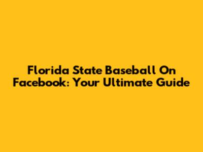 Florida State Baseball On Facebook: Your Ultimate Guide