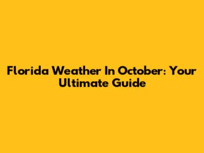 Florida Weather In October: Your Ultimate Guide