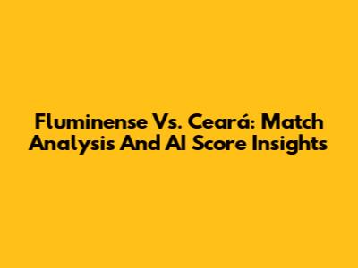 Fluminense Vs. Ceará: Match Analysis And AI Score Insights