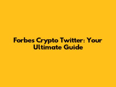 Forbes Crypto Twitter: Your Ultimate Guide