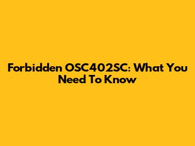 Forbidden OSC402SC: What You Need To Know