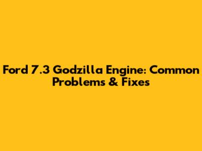 Ford 7.3 Godzilla Engine: Common Problems & Fixes