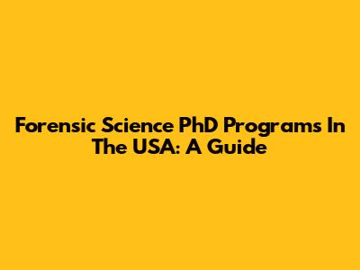 Forensic Science PhD Programs In The USA: A Guide