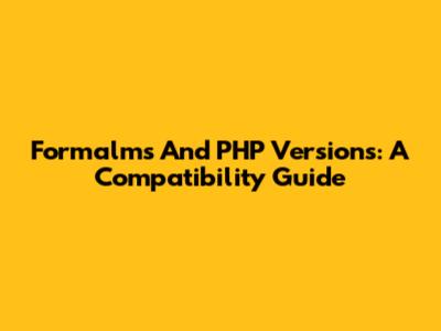 Formalms And PHP Versions: A Compatibility Guide