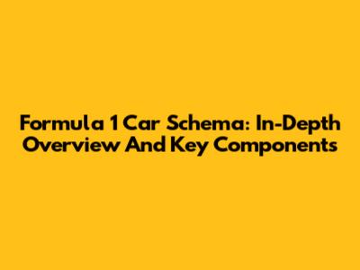Formula 1 Car Schema: In-Depth Overview And Key Components