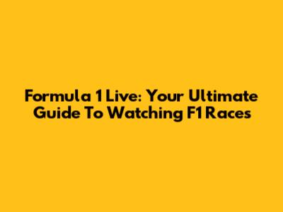 Formula 1 Live: Your Ultimate Guide To Watching F1 Races