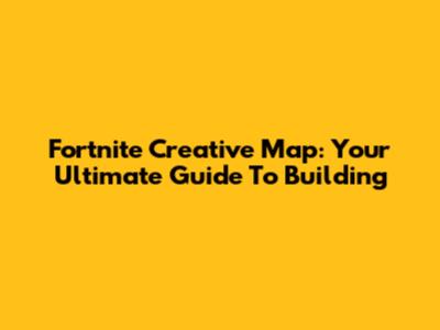 Fortnite Creative Map: Your Ultimate Guide To Building