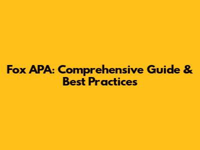 Fox APA: Comprehensive Guide & Best Practices