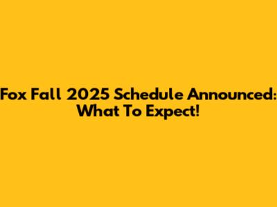 Fox Fall 2025 Schedule Announced: What To Expect!