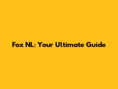 Fox NL: Your Ultimate Guide