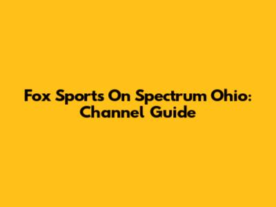 Fox Sports On Spectrum Ohio: Channel Guide