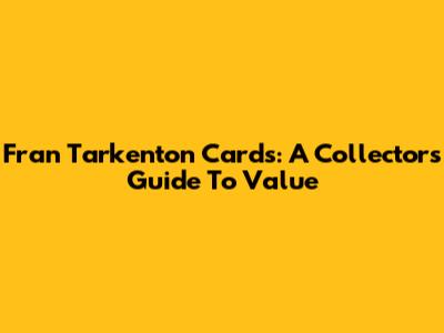 Fran Tarkenton Cards: A Collector's Guide To Value