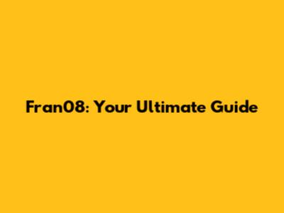 Fran08: Your Ultimate Guide