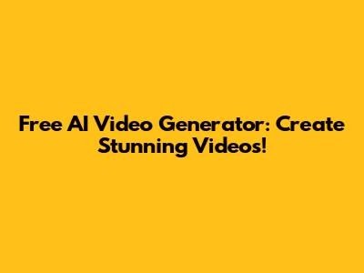 Free AI Video Generator: Create Stunning Videos!