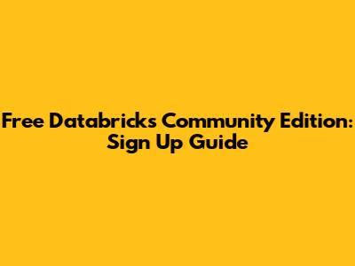Free Databricks Community Edition: Sign Up Guide