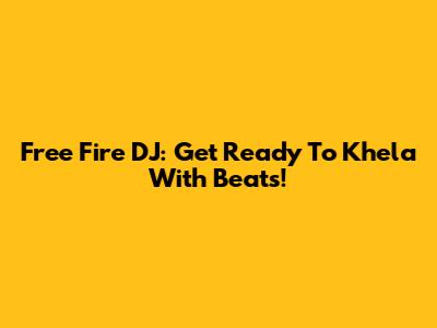 Free Fire DJ: Get Ready To Khela With Beats!
