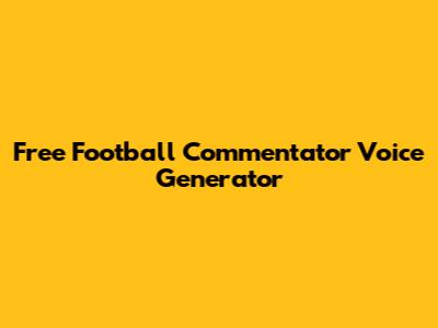Free Football Commentator Voice Generator