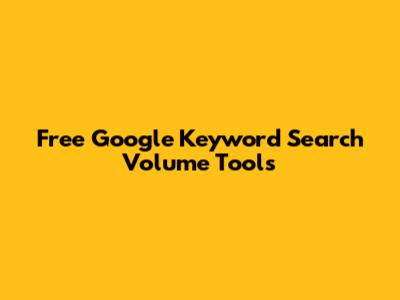 Free Google Keyword Search Volume Tools