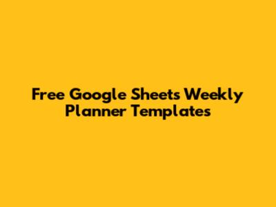 Free Google Sheets Weekly Planner Templates