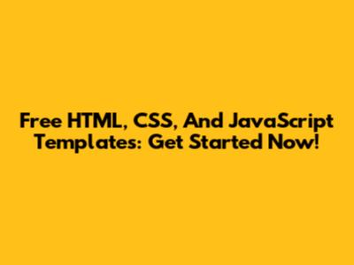 Free HTML, CSS, And JavaScript Templates: Get Started Now!