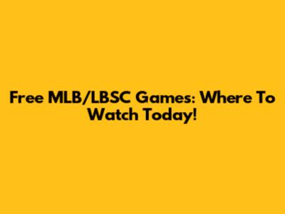 Free MLB/LBSC Games: Where To Watch Today!