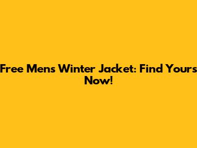 Free Men's Winter Jacket: Find Yours Now!