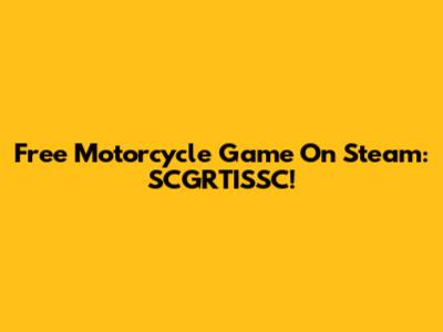 Free Motorcycle Game On Steam: SCGRTISSC!