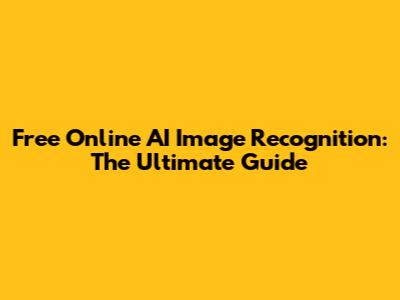 Free Online AI Image Recognition: The Ultimate Guide