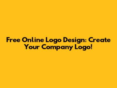 Free Online Logo Design: Create Your Company Logo!
