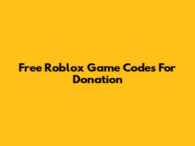 Free Roblox Game Codes For Donation