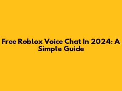 Free Roblox Voice Chat In 2024: A Simple Guide