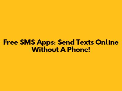 Free SMS Apps: Send Texts Online Without A Phone!